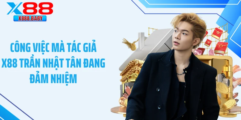 Công việc mà tác giả X88 Trần Nhật Tân đang đảm nhiệm