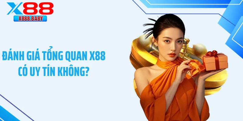 Đánh giá tổng quan X88 có uy tín không?