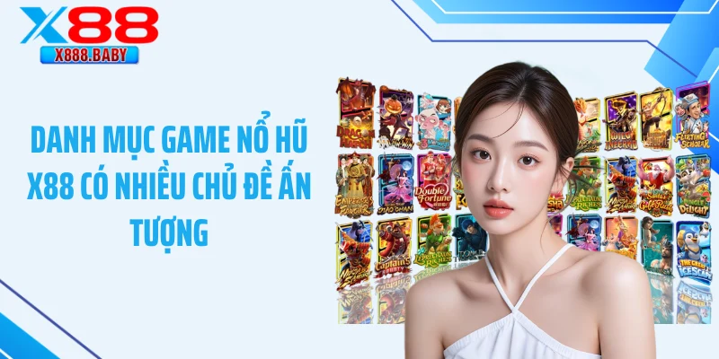Danh mục game nổ hũ X88 có nhiều chủ đề ấn tượng