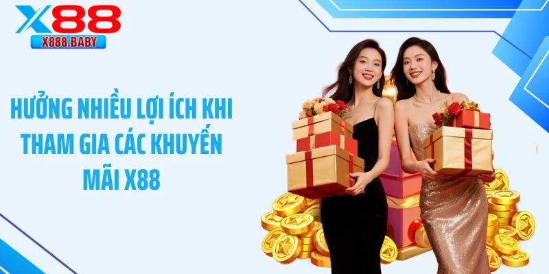 Hưởng nhiều lợi ích khi tham gia các khuyến mãi X88