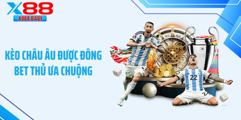 Kèo châu Âu được đông bet thủ ưa chuộng