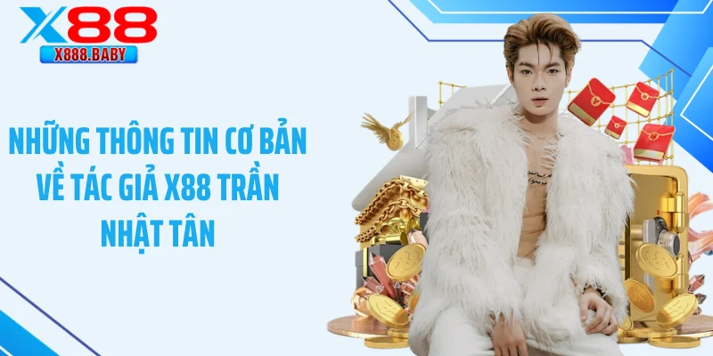 Những thông tin cơ bản về tác giả X88 Trần Nhật Tân
