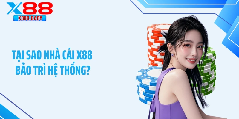 Tại sao nhà cái X88 bảo trì hệ thống?
