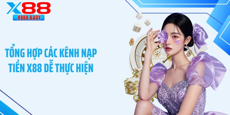 Tổng hợp các kênh nạp tiền X88 dễ thực hiện