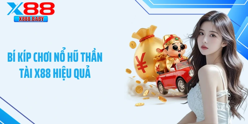 Bí kíp chơi nổ hũ Thần Tài X88 hiệu quả