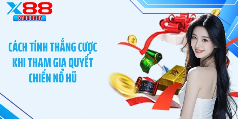 Cách tính thắng cược khi tham gia quyết chiến nổ hũ