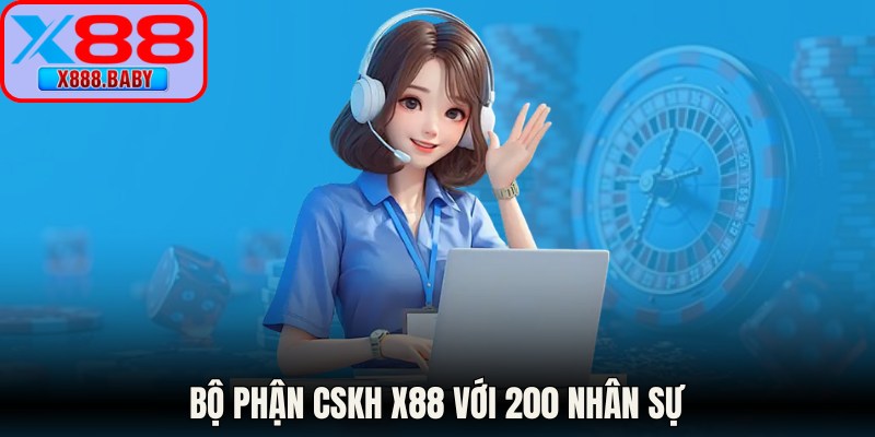 Bộ phận CSKH X88 với 200 nhân sự