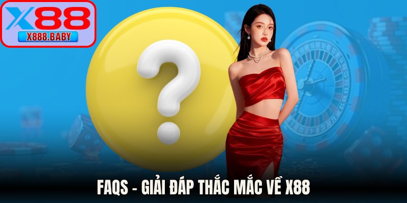 FAQs - Giải đáp thắc mắc về X88